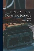 Public School Domestic Science [microform]