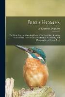 Bird Homes: the Nests, Eggs, and Breeding Habits of the Land Birds Breeding in the Eastern United States; With Hints on the Rearing and Photographing of Young Birds