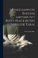 Monograph on Buddha Sakyamuni's Birth-place in the Nepalese Tarai.