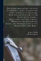 The Sportsman in South Africa. The Haunts, Habits, Description, and the Pursuit of All Game, Both Fur and Feather, Found South of the Zambesi (including the Cape Colony, Transvaal, Bechuanaland, Natal, and Damaraland), at the Present Day, With Brief...