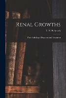 Renal Growths [electronic Resource]: Their Pathology, Diagnosis and Treatment