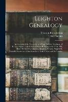 Leighton Genealogy: an Account of the Descendants of Capt. William Leighton, of Kittery, Maine: With Collateral Notes Relating to the Frost, Hill, Bane, Wentworth, Langdon, Bragdon, Parsons, Pepperrell, Fernald, Nason and Other Families of York...