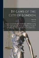 By-laws of the City of London [microform]: Revised and Consolidated by Direction of the Municipal Council, 1892, Together With the Names of the Members of the Council and Tables Giving Abstract of the Local Improvements, Etc.: Also, Certain By-laws...