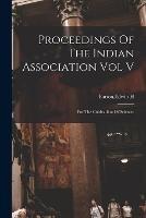Proceedings Of The Indian Association Vol V