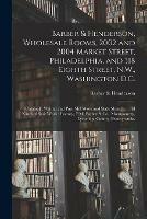 Barber & Henderson, Wholesale Rooms, 2002 and 2004 Market Street, Philadelphia, and 318 Eighth Street, N.W., Washington D.C.: [catalog]: Walnut and Pine Mill Work and Slate Mantels ... All Kinds of Stair Work: Factory, P.M. Barber & Co., Montgomery, ...
