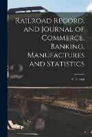 Railroad Record, and Journal of Commerce, Banking, Manufactures and Statistics; v. 16 1868