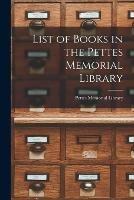 List of Books in the Pettes Memorial Library [microform]