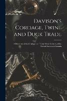 Davison's Cordage, Twine and Duck Trade: a Directory of the Cordage and Twine Manufacturers of the United States and Canada
