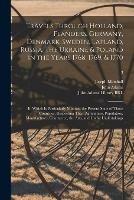 Travels Through Holland, Flanders, Germany, Denmark, Sweden, Lapland, Russia, the Ukraine & Poland in the Years 1768, 1769, & 1770: in Which is Particularly Minuted the Present State of Those Countries, Respecting Their Agriculture, Population, ...; 3