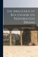 The Influence of Ben Jonson on Restoration Drama