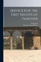 Service for the First Nights of Passover: According to the Custom of the German and Polish Jews: With a Compendium of the Laws Relating to the Festival and Its Observances