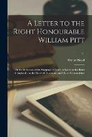 A Letter to the Right Honourable William Pitt: on the Influence of the Stoppage of Issues in Specie at the Bank of England: on the Prices of Provisions, and Other Commodities; 11