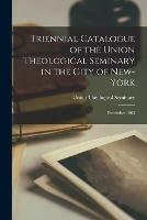 Triennial Catalogue of the Union Theological Seminary in the City of New-York: December 1865