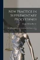 New Practice in Supplementary Proceedings: With All the Statutes on the Subject and New Forms for Every Case