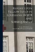 Report Upon Yellow Fever in Louisiana in 1878 and Subsequently