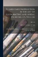 Elementary Instruction in the Art of Illuminating and Missal Painting on Vellum: a Guide to Modern Illuminators, With Illustrations in Outline as Copies for the Student; BW 3/3