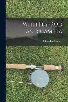 With Fly-rod and Camera [microform]