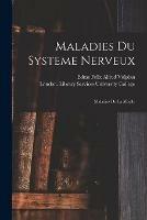 Maladies Du Systeme Nerveux [electronic Resource]: Maladies De La Moelle