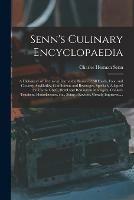 Senn's Culinary Encyclopaedia: a Dictionary of Technical Terms, the Names of All Foods, Food and Cookery Auxiliaries, Condiments and Beverages, Specially Adapted for Use by Chefs, Hotel and Restaurant Managers, Cookery Teachers, Housekeepers, Etc., ...