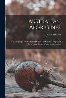 Australian Aborigines: the Languages and Customs of Several Tribes of Aborigines in the Western District of Victoria, Australia.