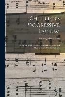 Children's Progressive Lyceum: a Manual, With Directions for the Organization and Management of Sunday Schools.