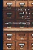 A Plea for Liberty: an Argument Against Socialism and Socialistic Legislation, Consisting of an Introduction by Herbert Spenser and Essays by Various Writers