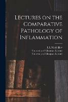 Lectures on the Comparative Pathology of Inflammation [electronic Resource]