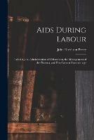 Aids During Labour: Including the Administration of Chloroform, the Management of the Placenta, and Post-partum Haemorrhage