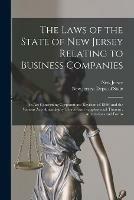 The Laws of the State of New Jersey Relating to Business Companies: an Act Concerning Corporations (revision of 1896) and the Various Acts Amendatory Thereof and Supplemental Thereto: Annotations and Forms