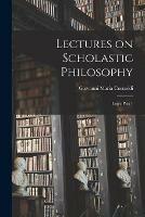 Lectures on Scholastic Philosophy: Logic Part 1