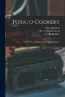 Potato Cookery: 300 Ways of Preparing and Cooking Potatoes