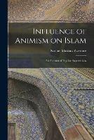 Influence of Animism on Islam; an Account of Popular Superstitions