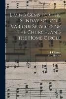 Living Gems for the Sunday School, Various Services of the Church, and the Home Circle