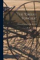 The credit Foncier [microform]