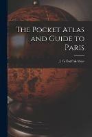 The Pocket Atlas and Guide to Paris