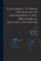 Supplement to Spons Dictionary of Engineering, Civil, Mechanical, Military, and Naval; v. 2