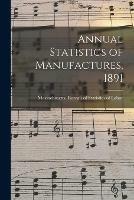 Annual Statistics of Manufactures, 1891