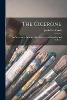 The Cicerone: an Art Guide to Painting in Italy for the Use of Travellers and Students;