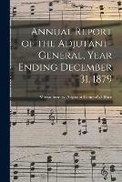 Annual Report of the Adjutant-General, Year Ending December 31, 1879