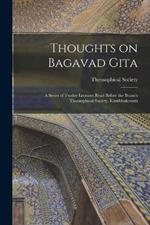 Thoughts on Bagavad Gita: a Series of Twelve Lectures Read Before the Branch Theosophical Society, Kumbhakonam