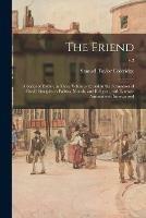 The Friend: a Series of Essays, in Three Volumes, to Aid in the Formation of Fixed Principles in Politics, Morals, and Religion, With Literary Amusements Interspersed; v.2