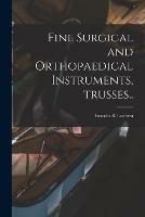 Fine Surgical and Orthopaedical Instruments, Trusses..