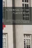 A Journal of the Plague Year: Being Observations or Memorials, of the Most Remarkable Occurrences, as Well Publick as Private, Which Happened in London During the Last Great Visitation in 1665