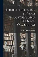 Fourteen Lessons in Yogi Philosophy and Oriental Occultism