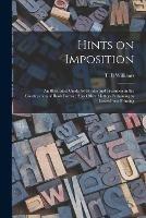 Hints on Imposition [microform]: an Illustrated Guide for Printer and Pressmen in the Construction of Book Forms: Also Other Matters Pertaining to Letter-press Printing