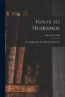 Hints to Husbands: a Revelation of the Man-midwife's Mysteries