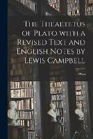 The Theaetetus of Plato With a Revised Text and English Notes by Lewis Campbell