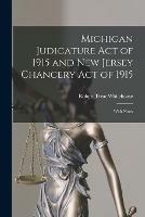 Michigan Judicature Act of 1915 and New Jersey Chancery Act of 1915: With Notes