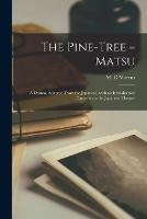 The Pine-tree = Matsu: a Drama, Adapted From the Japanese, With an Introductory Causerie on the Japanese Theatre