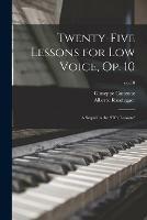 Twenty-five Lessons for Low Voice, Op. 10: a Sequel to the Fifty Lessons; op.10